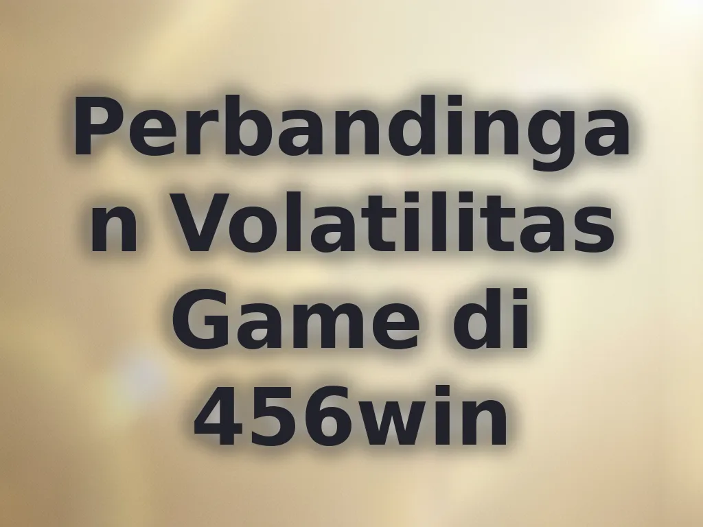 Perbandingan Volatilitas Game di 456win
