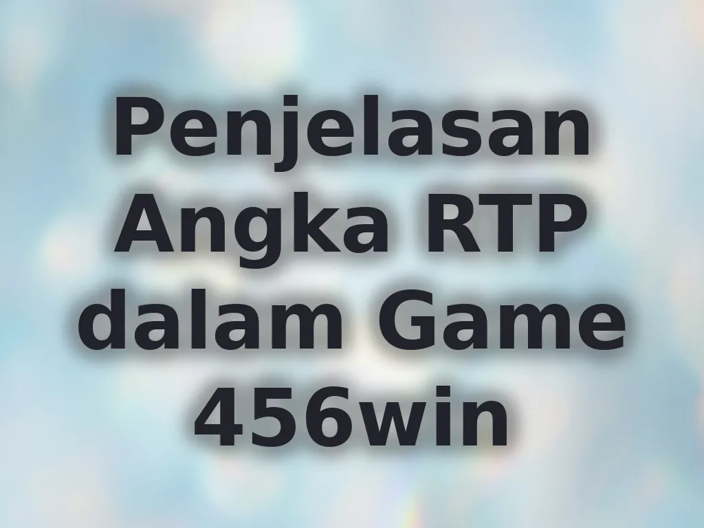 Penjelasan Angka RTP dalam Game 456win